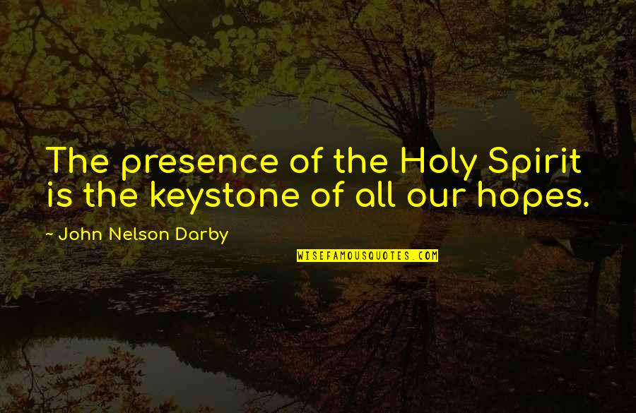 Xatzistefanou Quotes By John Nelson Darby: The presence of the Holy Spirit is the