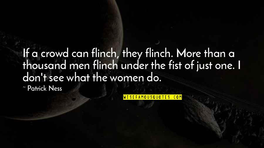 Xatzistefanou Quotes By Patrick Ness: If a crowd can flinch, they flinch. More
