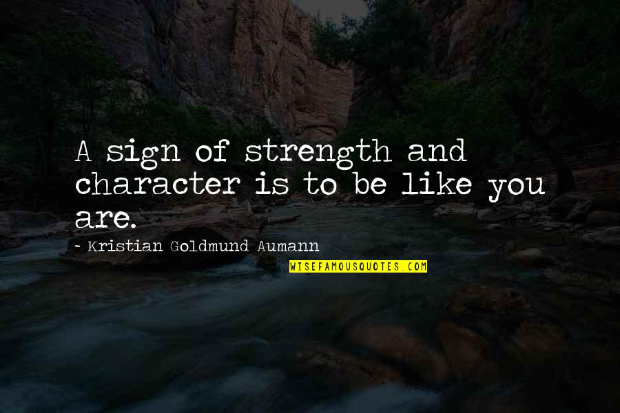 Xav Crispin Flowers Quotes By Kristian Goldmund Aumann: A sign of strength and character is to