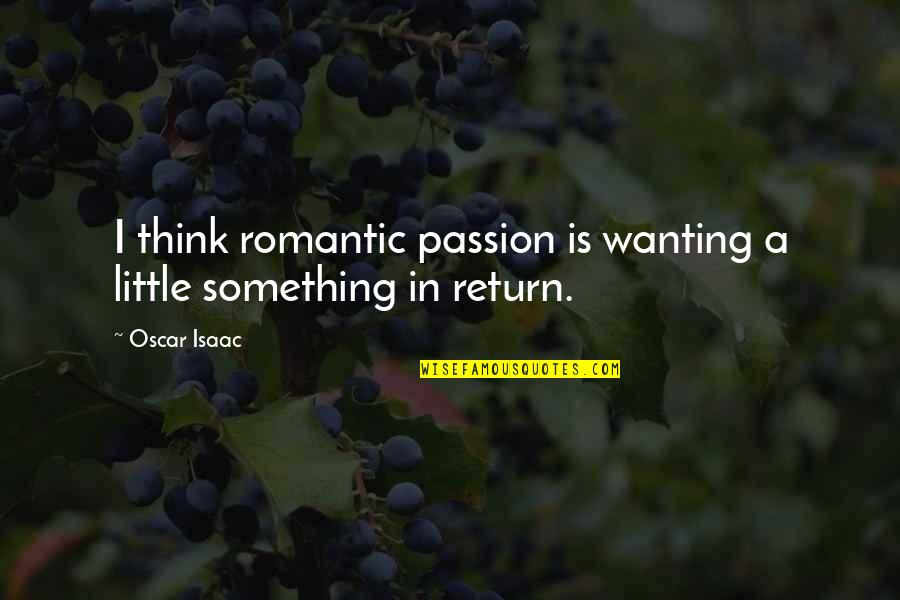 Xaver Varnus Quotes By Oscar Isaac: I think romantic passion is wanting a little