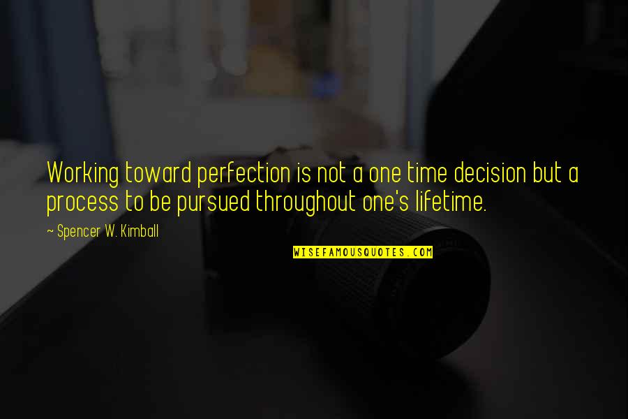 Xaverian Brothers Quotes By Spencer W. Kimball: Working toward perfection is not a one time