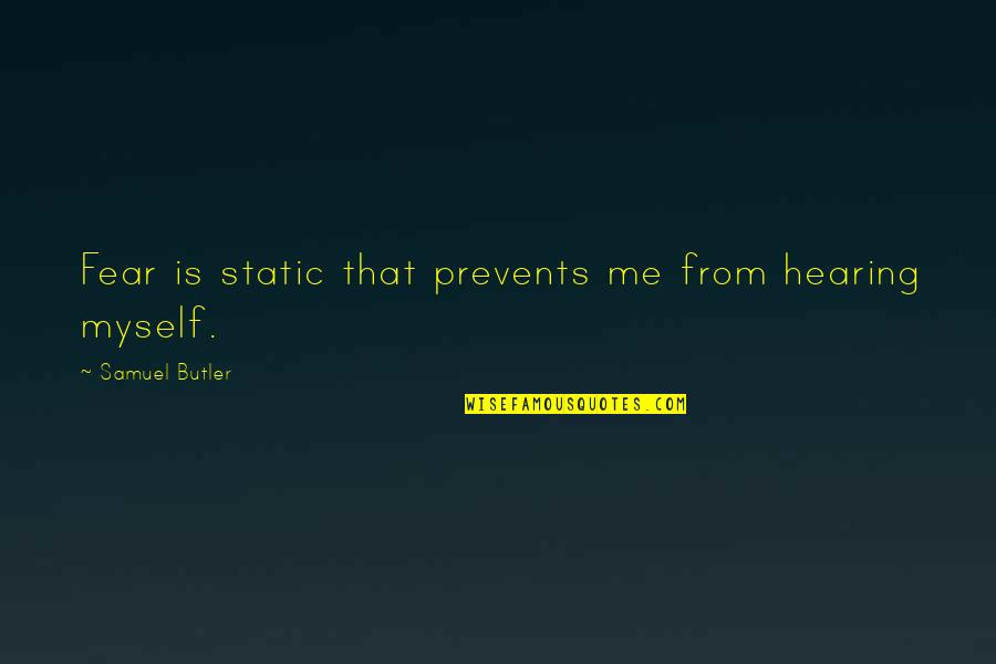 Xaverius Palembang Quotes By Samuel Butler: Fear is static that prevents me from hearing Xaverius Palembang Quotes By Samuel Butler: Fear is static that prevents me from hearing