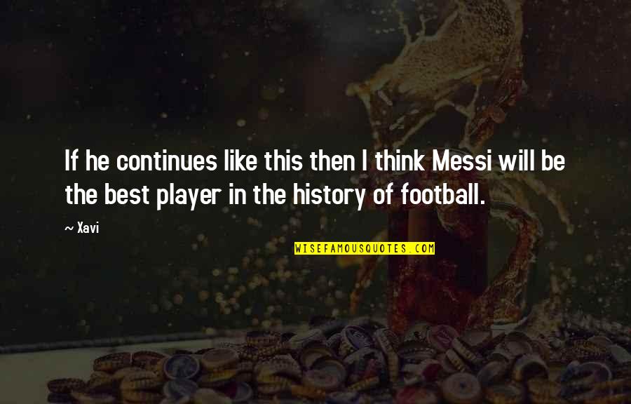 Xavi Best Quotes By Xavi: If he continues like this then I think