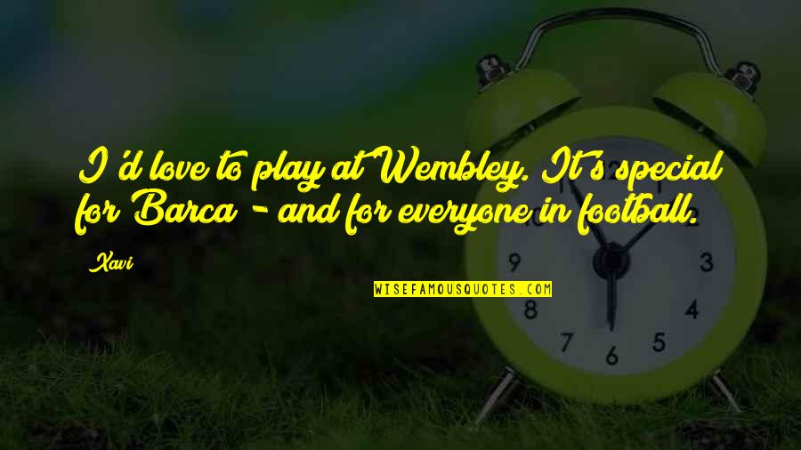 Xavi Best Quotes By Xavi: I'd love to play at Wembley. It's special