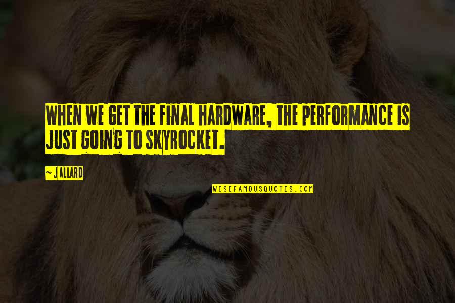 Xavi Celtic Quotes By J Allard: When we get the final hardware, the performance