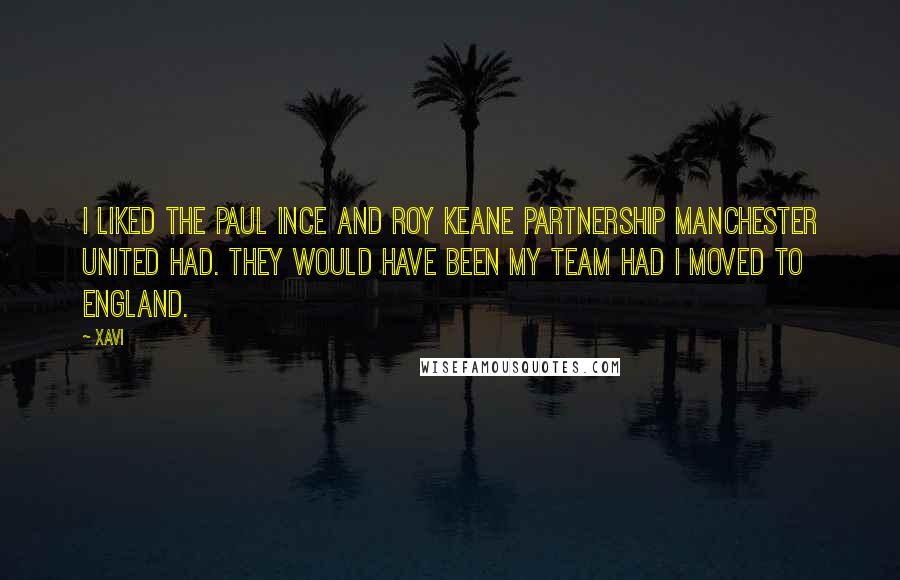 Xavi quotes: I liked the Paul Ince and Roy Keane partnership Manchester United had. They would have been my team had I moved to England.