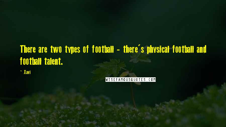 Xavi quotes: There are two types of football - there's physical football and football talent.