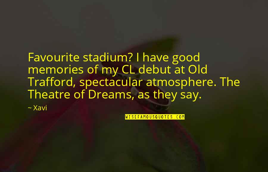 Xavi Quotes By Xavi: Favourite stadium? I have good memories of my Xavi Quotes By Xavi: Favourite stadium? I have good memories of my