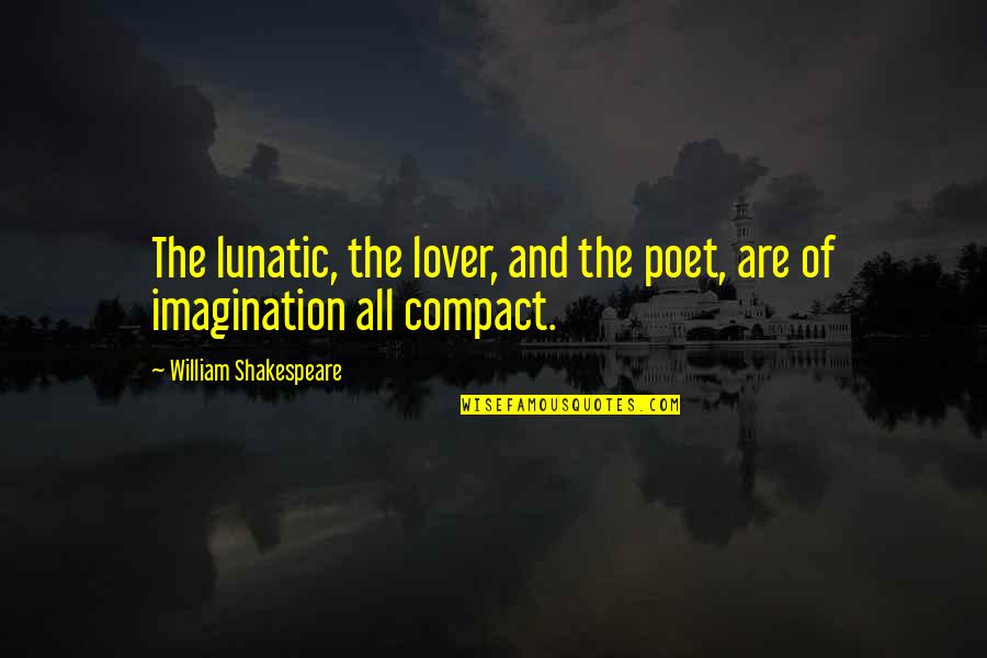 Xaviant Quotes By William Shakespeare: The lunatic, the lover, and the poet, are Xaviant Quotes By William Shakespeare: The lunatic, the lover, and the poet, are