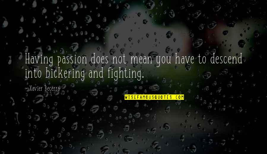 Xavier Becerra Quotes By Xavier Becerra: Having passion does not mean you have to