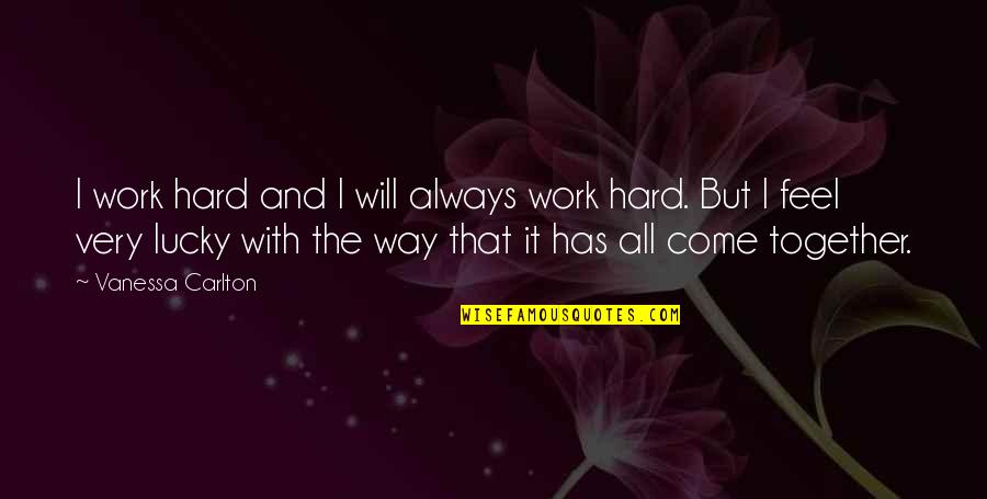 Xavier De Maistre Quotes By Vanessa Carlton: I work hard and I will always work