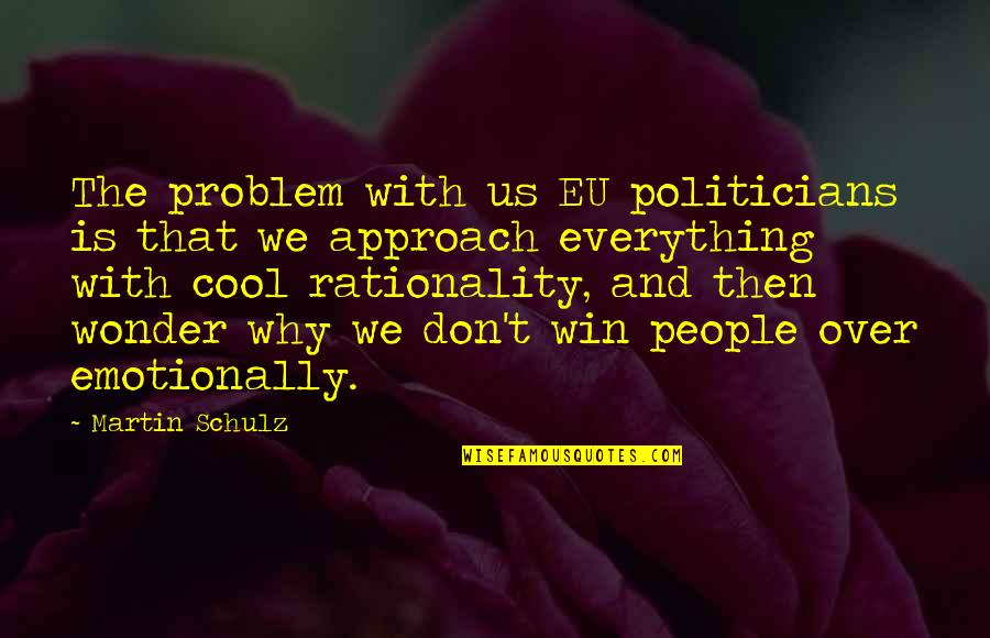 Xavier Mcdaniel Quotes By Martin Schulz: The problem with us EU politicians is that