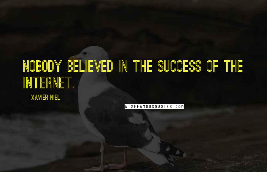Xavier Niel quotes: Nobody believed in the success of the Internet.