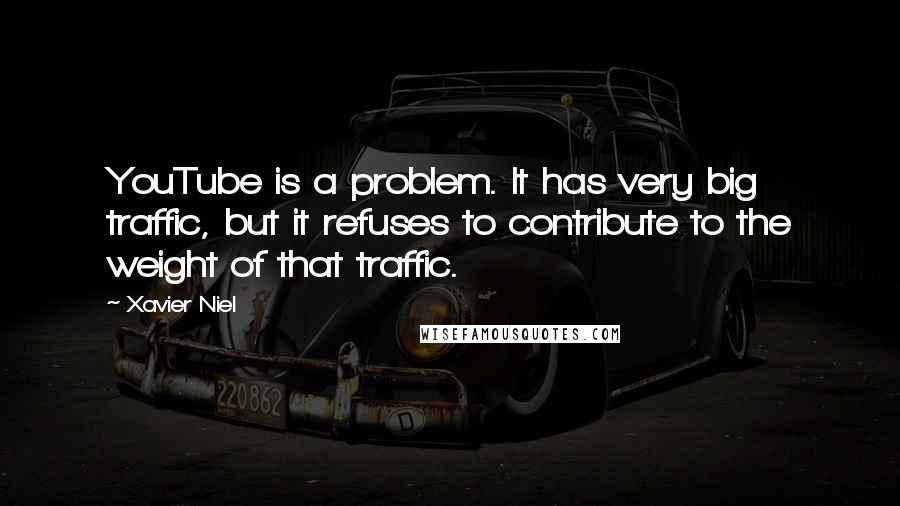 Xavier Niel quotes: YouTube is a problem. It has very big traffic, but it refuses to contribute to the weight of that traffic.