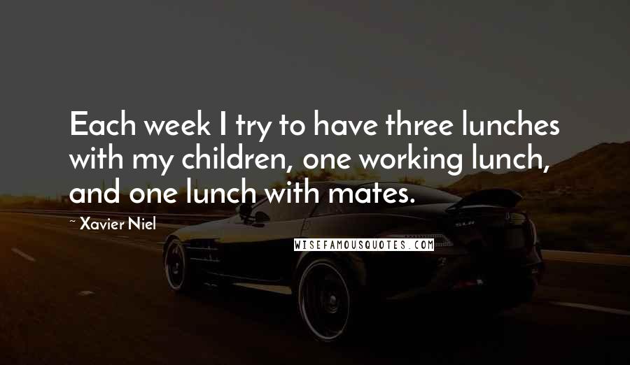 Xavier Niel quotes: Each week I try to have three lunches with my children, one working lunch, and one lunch with mates.