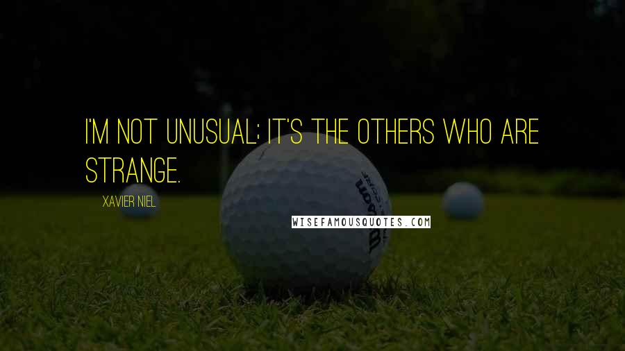 Xavier Niel quotes: I'm not unusual; it's the others who are strange.