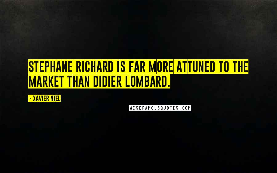 Xavier Niel quotes: Stephane Richard is far more attuned to the market than Didier Lombard.