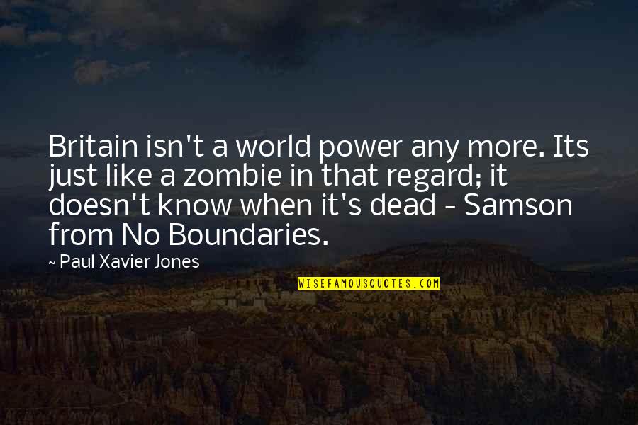 Xavier's Quotes By Paul Xavier Jones: Britain isn't a world power any more. Its