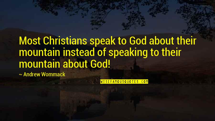 Xavin Wellness Quotes By Andrew Wommack: Most Christians speak to God about their mountain