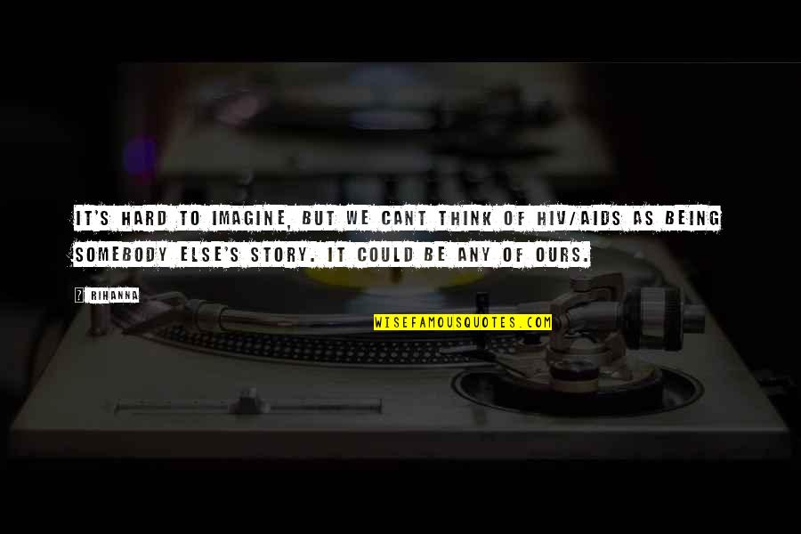 Xavs 400 Quotes By Rihanna: It's hard to imagine, but we cant think Xavs 400 Quotes By Rihanna: It's hard to imagine, but we cant think