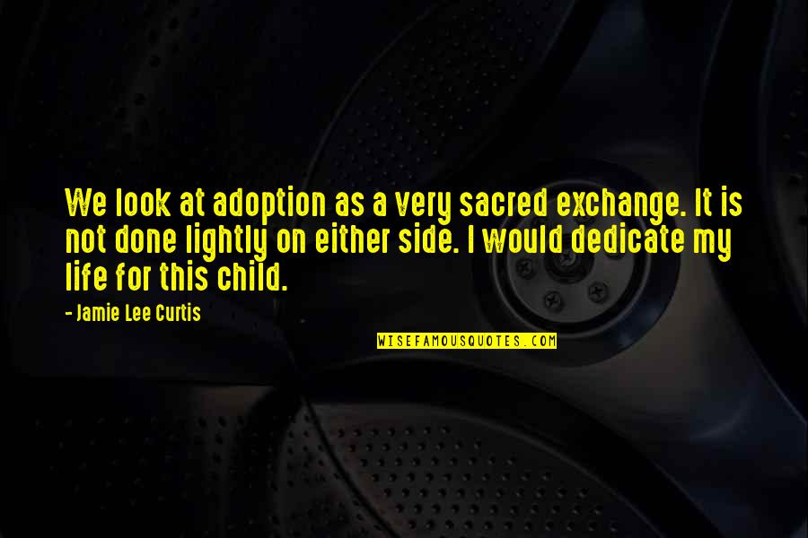 Xavs 650 Quotes By Jamie Lee Curtis: We look at adoption as a very sacred Xavs 650 Quotes By Jamie Lee Curtis: We look at adoption as a very sacred