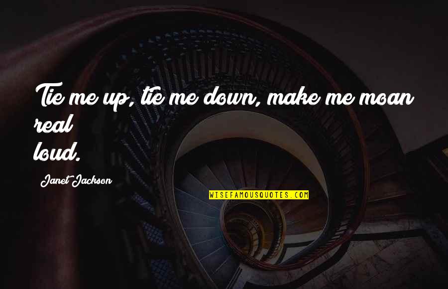 Xayalith Quotes By Janet Jackson: Tie me up, tie me down, make me Xayalith Quotes By Janet Jackson: Tie me up, tie me down, make me