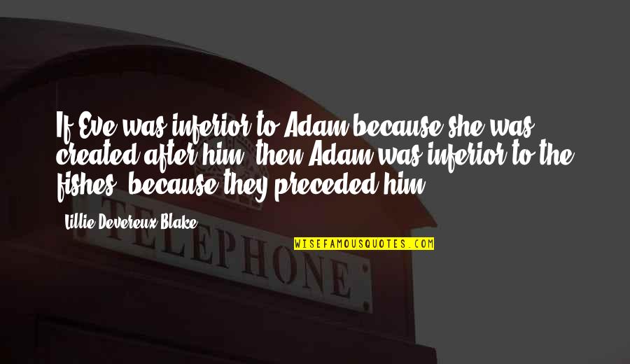 Xbox 360 Quotes By Lillie Devereux Blake: If Eve was inferior to Adam because she Xbox 360 Quotes By Lillie Devereux Blake: If Eve was inferior to Adam because she