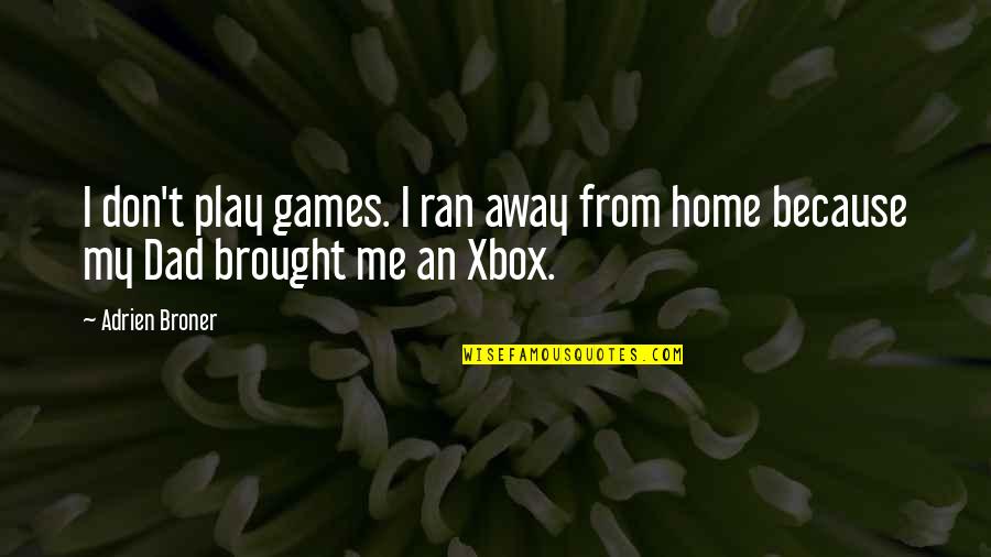 Xbox Quotes By Adrien Broner: I don't play games. I ran away from