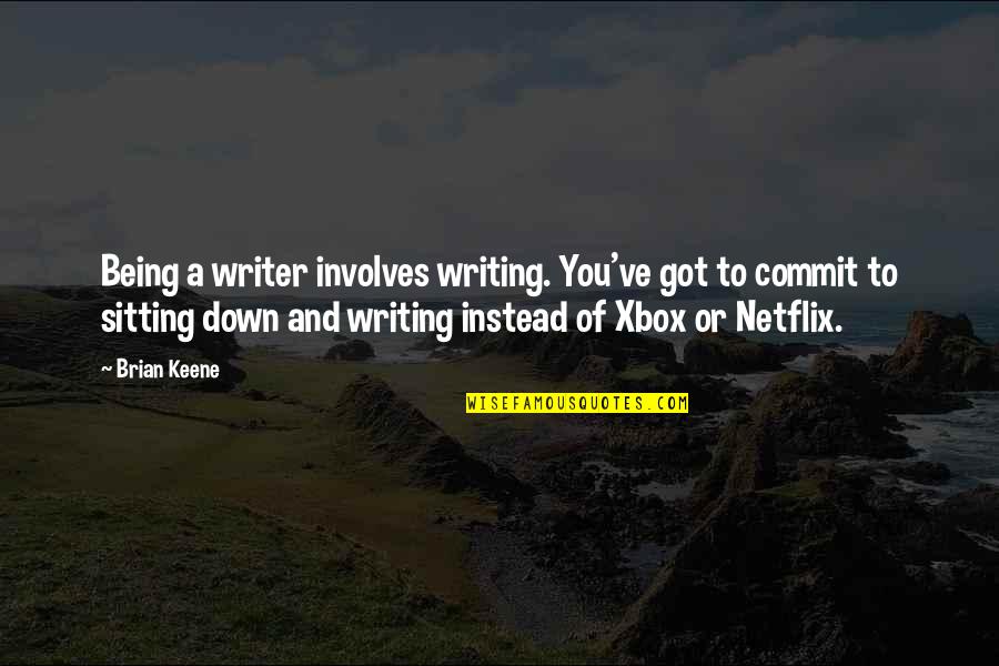 Xbox Quotes By Brian Keene: Being a writer involves writing. You've got to