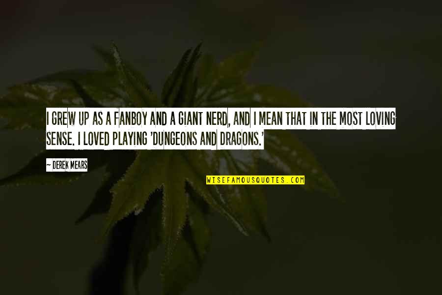 Xbutterflies Quotes By Derek Mears: I grew up as a fanboy and a Xbutterflies Quotes By Derek Mears: I grew up as a fanboy and a