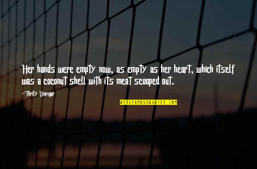 Xbutterflies Quotes By Thrity Umrigar: Her hands were empty now, as empty as Xbutterflies Quotes By Thrity Umrigar: Her hands were empty now, as empty as