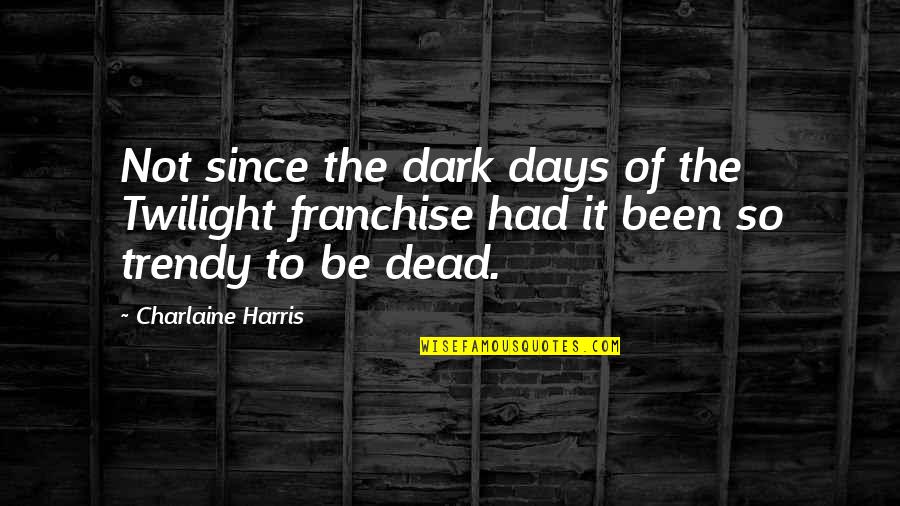 Xc Skiing Quotes By Charlaine Harris: Not since the dark days of the Twilight