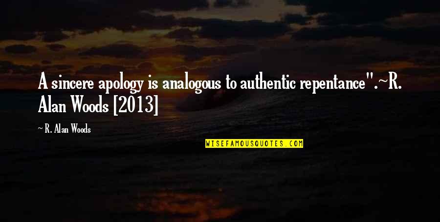 Xcaret Resort Quotes By R. Alan Woods: A sincere apology is analogous to authentic repentance".~R.