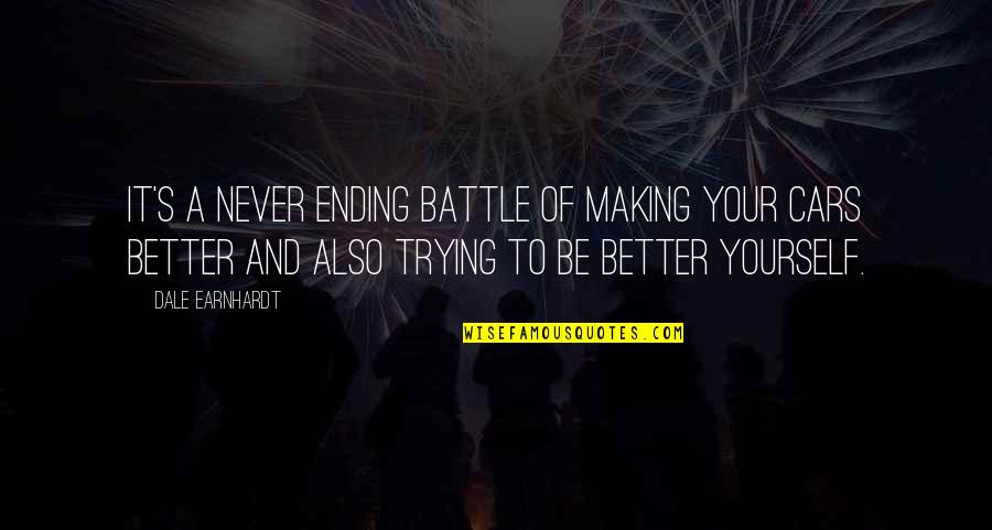 Xcel Quote Quotes By Dale Earnhardt: It's a never ending battle of making your