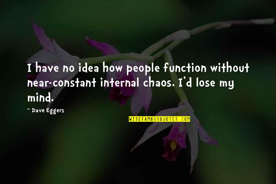Xcel Quote Quotes By Dave Eggers: I have no idea how people function without
