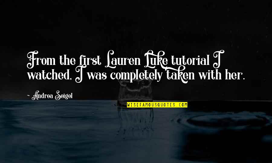 Xcellence Quotes By Andrea Seigel: From the first Lauren Luke tutorial I watched,