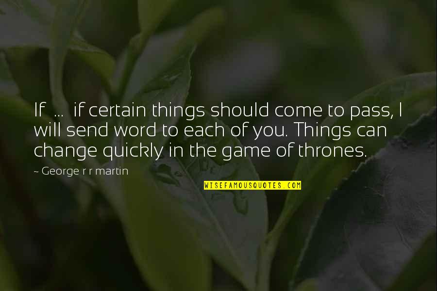 Xcii In Numbers Quotes By George R R Martin: If ... if certain things should come to