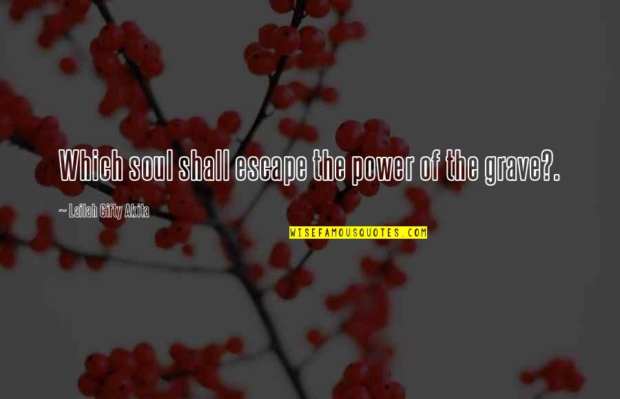Xciv Quotes By Lailah Gifty Akita: Which soul shall escape the power of the