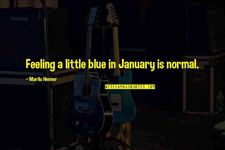 Xciv Quotes By Marilu Henner: Feeling a little blue in January is normal.