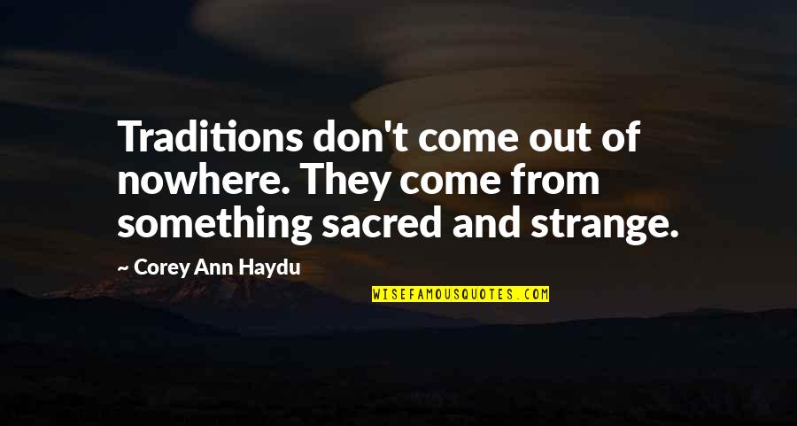 Xclush Quotes By Corey Ann Haydu: Traditions don't come out of nowhere. They come Xclush Quotes By Corey Ann Haydu: Traditions don't come out of nowhere. They come