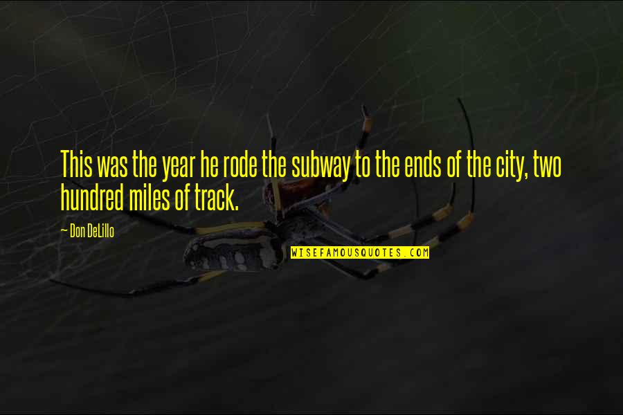 Xcor's Quotes By Don DeLillo: This was the year he rode the subway