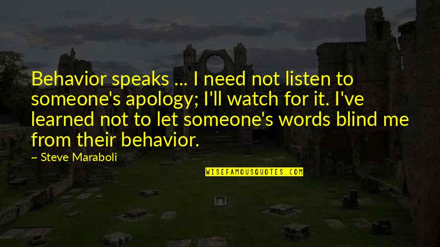 Xcor's Quotes By Steve Maraboli: Behavior speaks ... I need not listen to