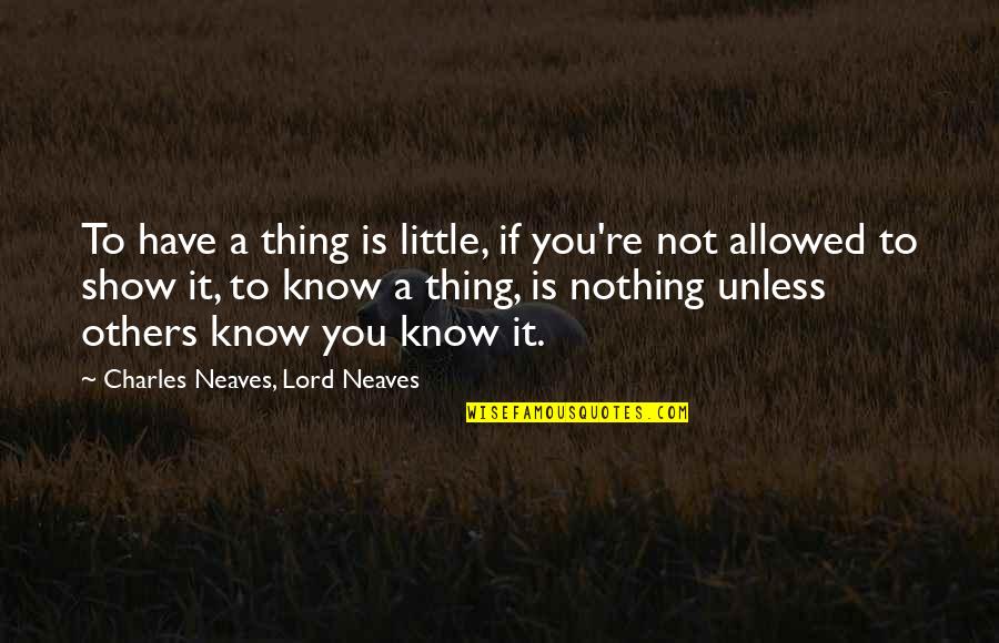 Xcrfx Quotes By Charles Neaves, Lord Neaves: To have a thing is little, if you're Xcrfx Quotes By Charles Neaves, Lord Neaves: To have a thing is little, if you're