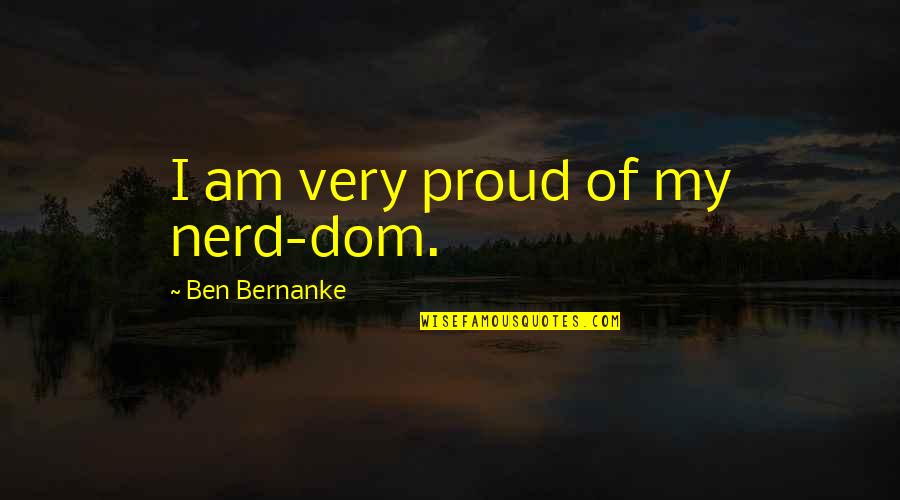 Xcut Christmas Quotes By Ben Bernanke: I am very proud of my nerd-dom.