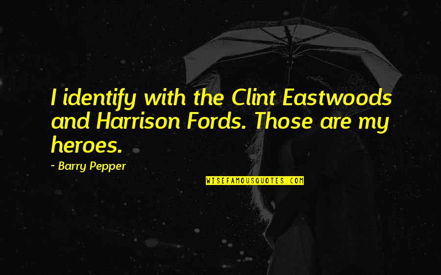 Xcvi Quotes By Barry Pepper: I identify with the Clint Eastwoods and Harrison