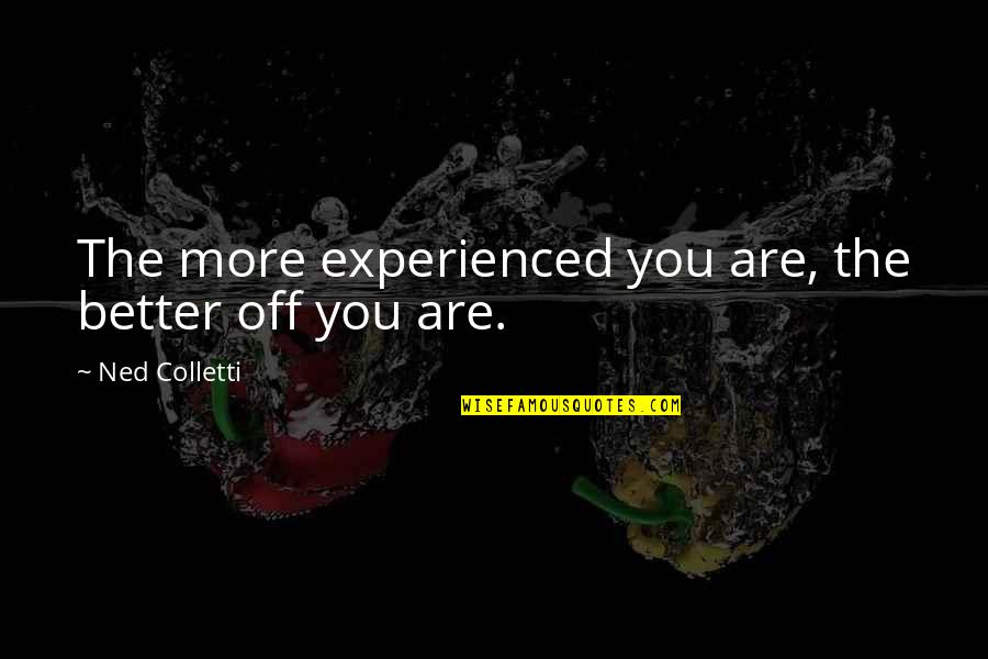Xcvi Quotes By Ned Colletti: The more experienced you are, the better off Xcvi Quotes By Ned Colletti: The more experienced you are, the better off