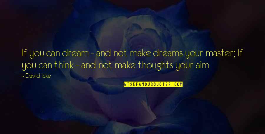 Xcviii Quotes By David Icke: If you can dream - and not make