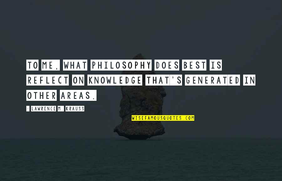 Xebecs Ships Quotes By Lawrence M. Krauss: To me, what philosophy does best is reflect