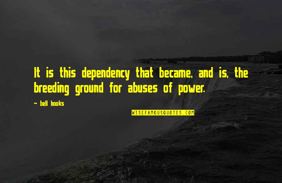 Xel'lotath Quotes By Bell Hooks: It is this dependency that became, and is,