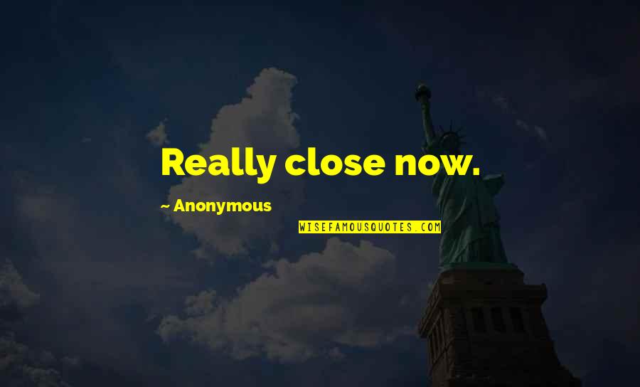 Xena Quote Quotes By Anonymous: Really close now. Xena Quote Quotes By Anonymous: Really close now.